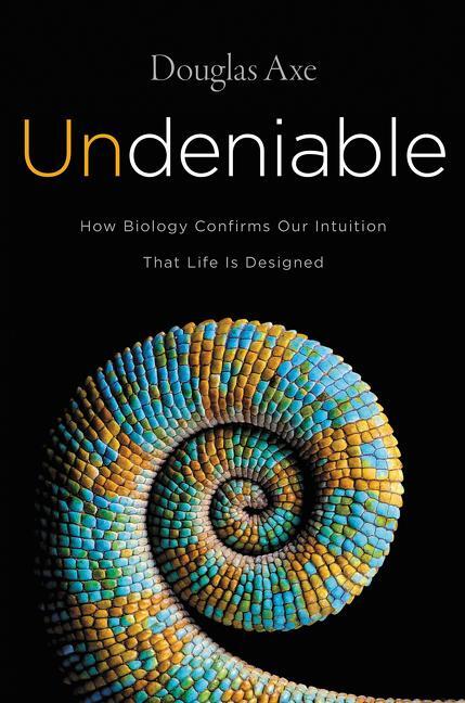 Cover: 9780062349590 | Undeniable | How Biology Confirms Our Intuition That Life Is Designed