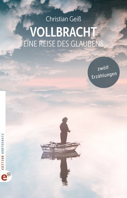 Cover: 9783943362534 | Vollbracht | Eine Reise des Glaubens: Zwölf Erzählungen | Geiß | Buch