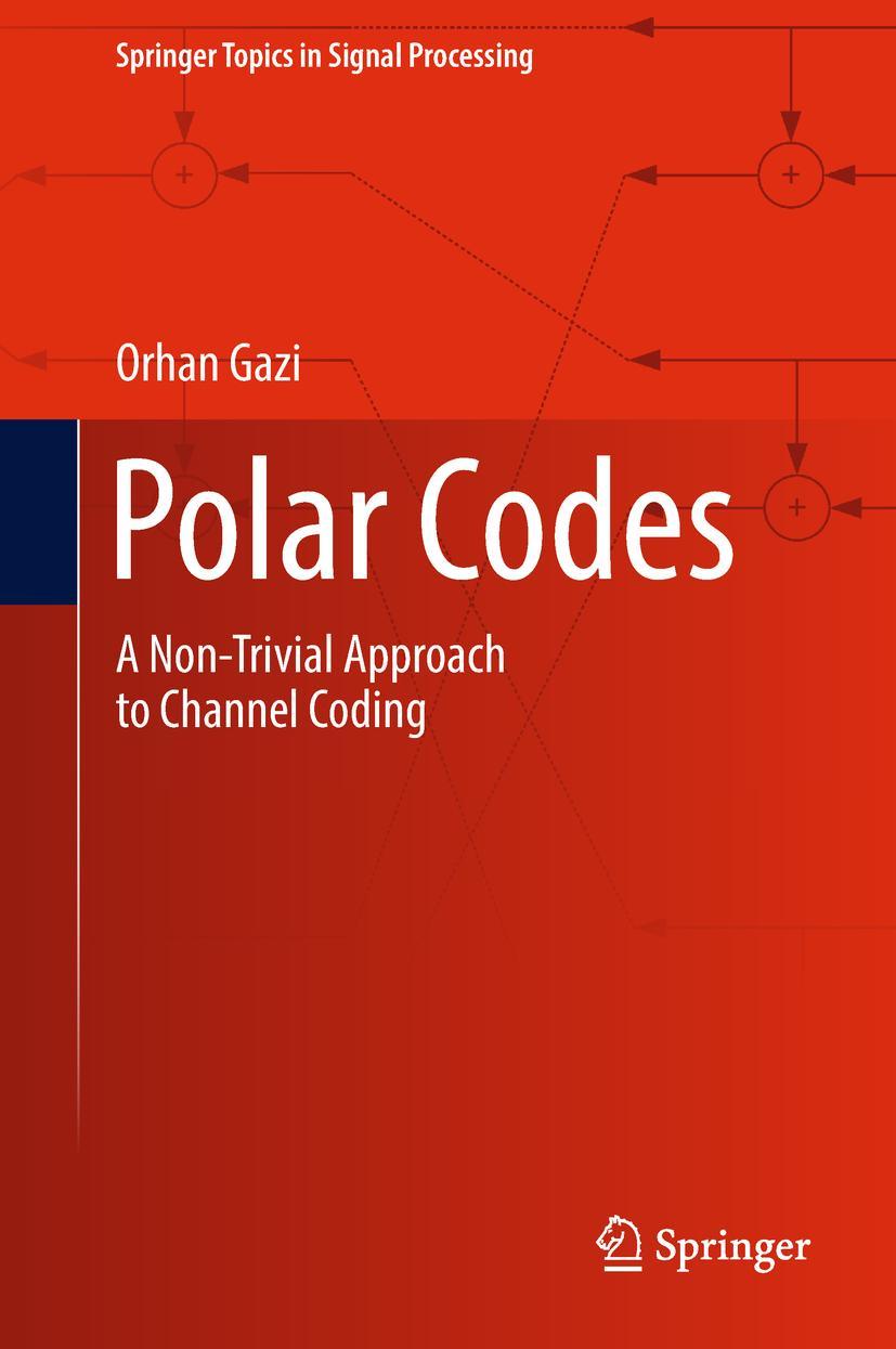 Cover: 9789811307362 | Polar Codes | A Non-Trivial Approach to Channel Coding | Orhan Gazi