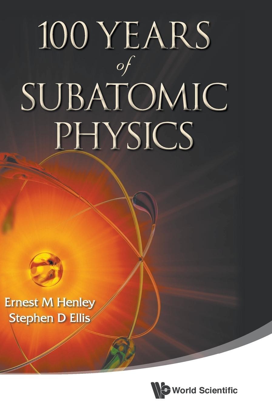 Cover: 9789814425797 | 100 YEARS OF SUBATOMIC PHYSICS | Ernest M Henley &amp; Stephen D Ellis