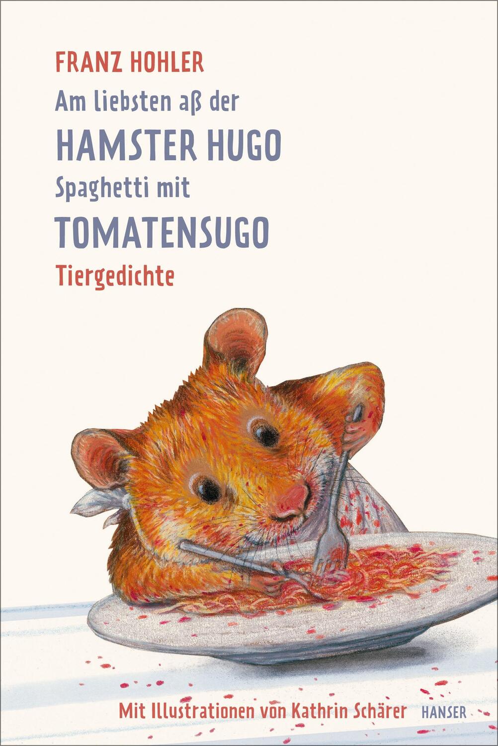 Cover: 9783446260559 | Am liebsten aß der Hamster Hugo Spaghetti mit Tomatensugo | Hohler