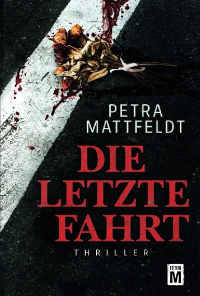 Cover: 9781503947207 | Die letzte Fahrt | Thriller | Petra Mattfeldt | Taschenbuch | 284 S.