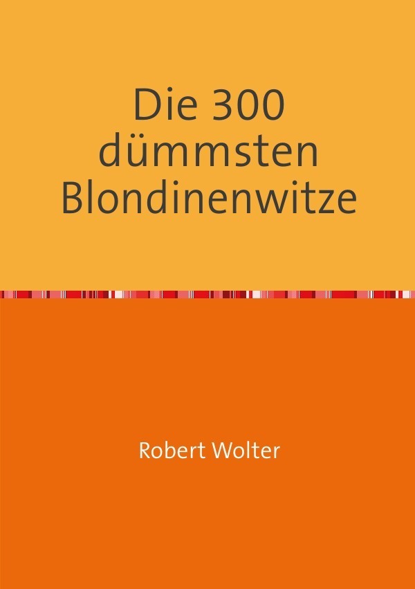Cover: 9783844242676 | Die 300 dümmsten Blondinenwitze | Robert Wolter | Taschenbuch | 2012