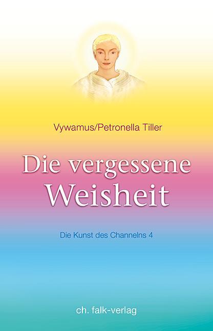 Cover: 9783895682445 | Die vergessene Weisheit | Die Kunst des Channelns, Bd. 4 | Tiller