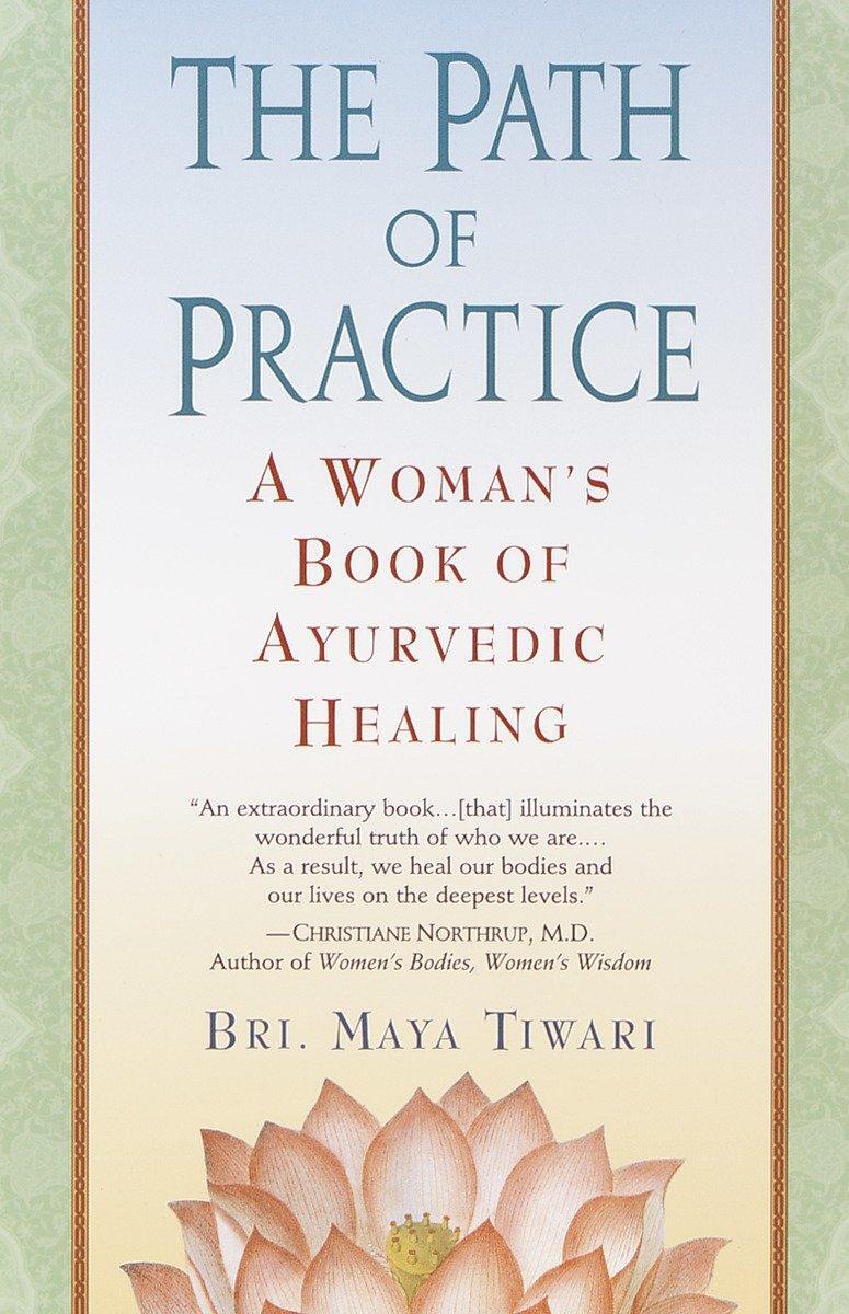 Cover: 9780345434845 | The Path of Practice: A Woman's Book of Ayurvedic Healing | Tiwari