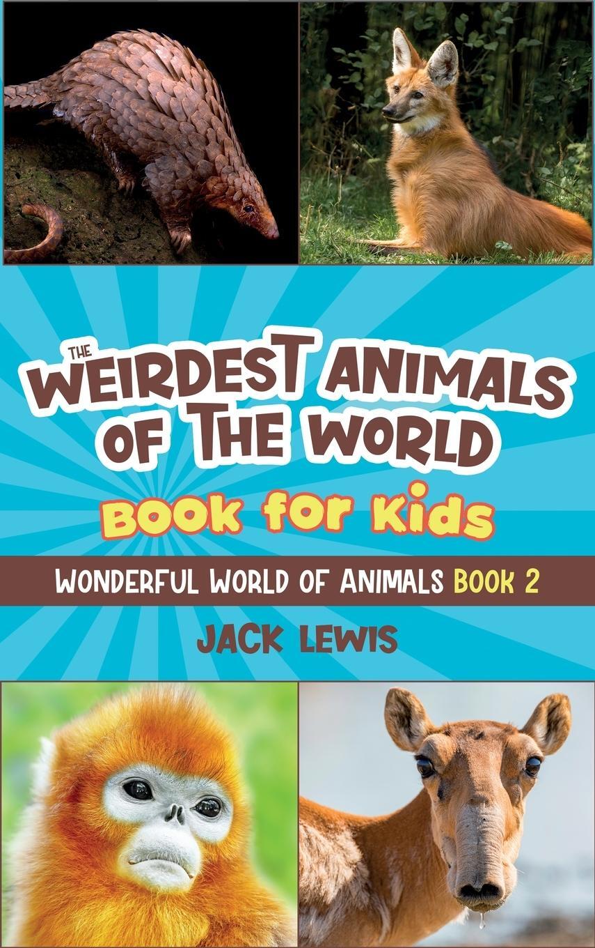 Cover: 9781952328947 | The Weirdest Animals of the World Book for Kids | Jack Lewis | Buch