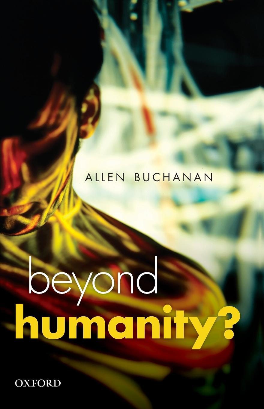 Cover: 9780199671496 | Beyond Humanity? | The Ethics of Biomedical Enhancement | Buchanan