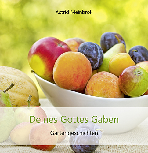 Cover: 9783760019505 | Deines Gottes Gaben | Gartengeschichten | Astrid Meinbrok | Buch