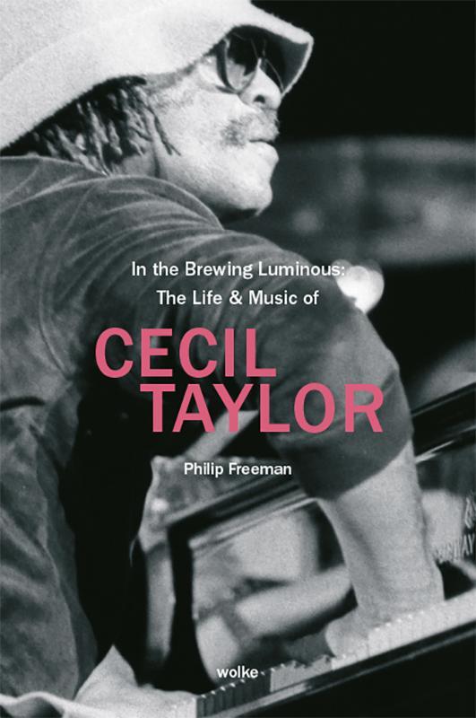 Cover: 9783955932619 | In the Brewing Luminous: The Life &amp; Music of Cecil Taylor | Freeman