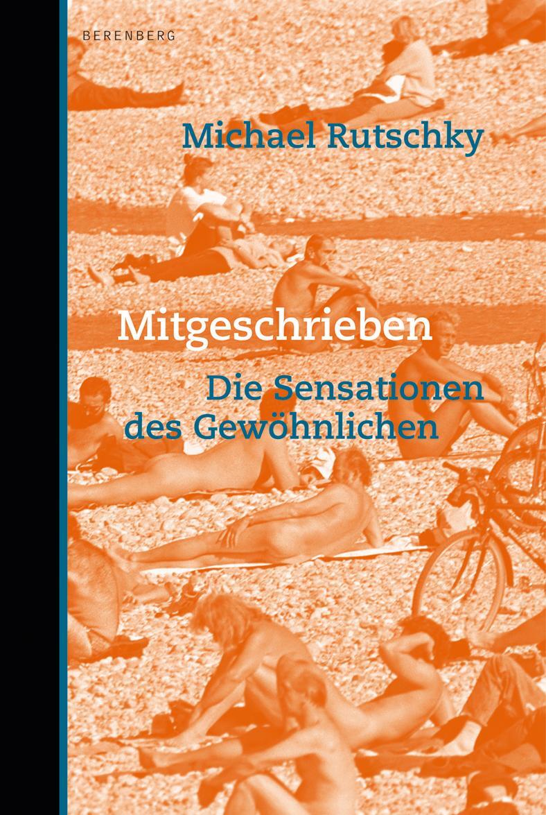 Cover: 9783937834825 | Mitgeschrieben | Die Sensationen des Gewöhnlichen | Michael Rutschky