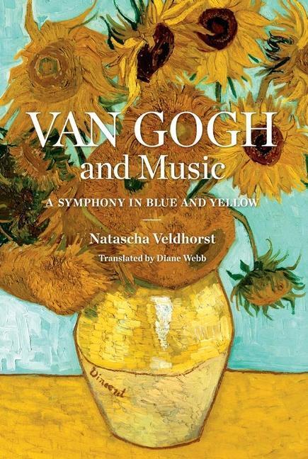 Cover: 9780300228335 | Van Gogh and Music: A Symphony in Blue and Yellow | Natascha Veldhorst