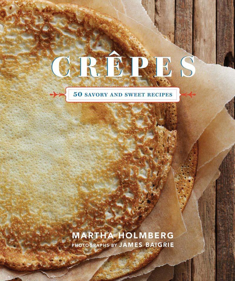 Cover: 9781452105345 | Crepes: 50 Savory and Sweet Recipes | 50 Savory and Sweet Recipes