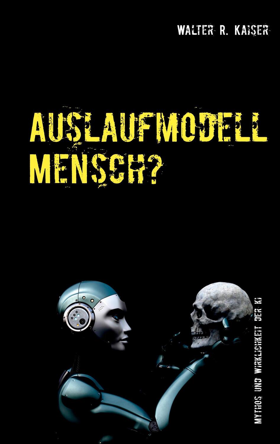 Cover: 9783751989404 | Auslaufmodell Mensch? | Walter R. Kaiser | Taschenbuch