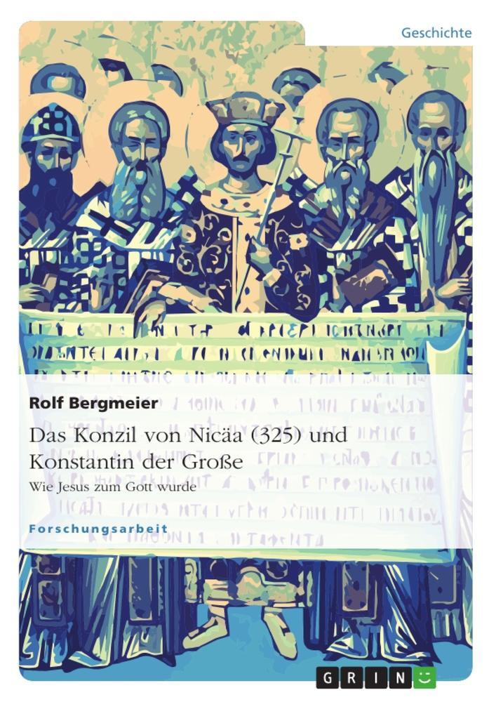 Cover: 9783640889525 | Das Konzil von Nicäa (325) und Konstantin der Große | Rolf Bergmeier