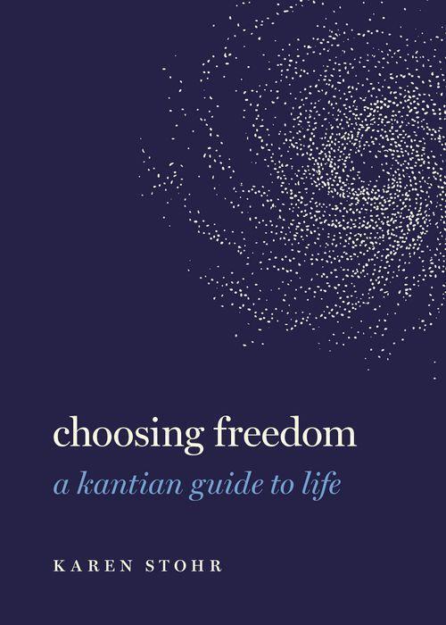 Cover: 9780197537817 | Choosing Freedom | A Kantian Guide to Life | Karen Stohr | Buch | 2022