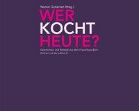 Cover: 9783859901650 | Wer kocht heute? | Geschichten und Rezepte aus dem Frauenhaus Bern