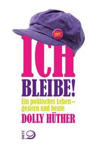 Cover: 9783801206154 | Ich bleibe! | Ein politisches Leben - gestern und heute | Dolly Hüther