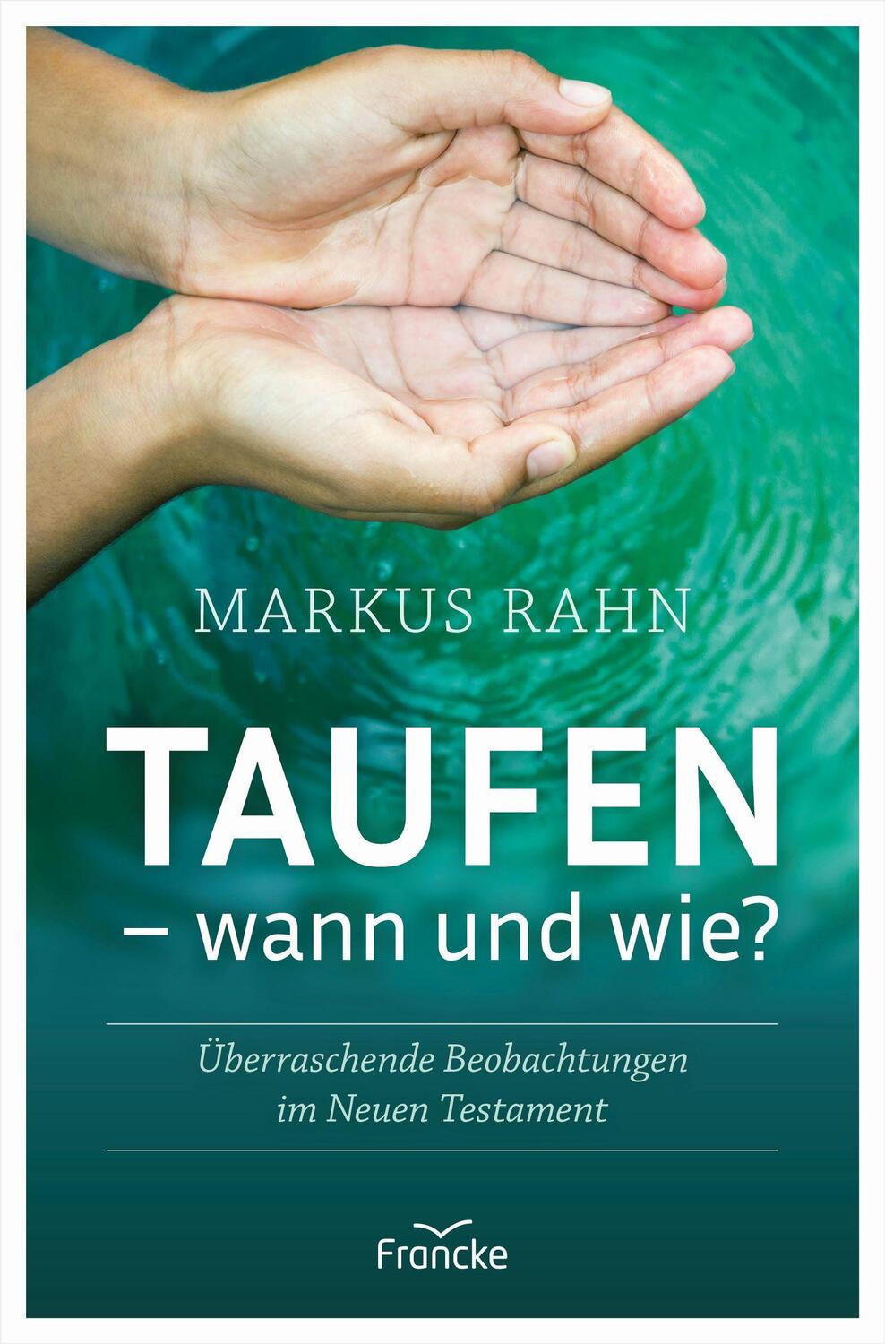 Cover: 9783963622380 | Taufen - wann und wie? | Markus Rahn | Buch | Deutsch | 2021