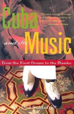 Cover: 9781556526329 | Cuba and Its Music: From the First Drums to the Mambo | Ned Sublette