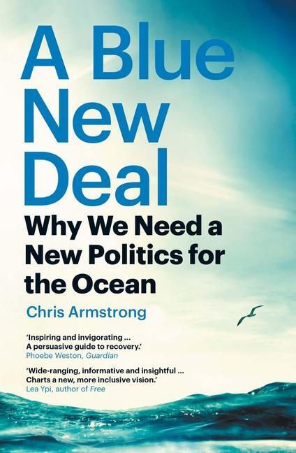 Cover: 9780300270402 | A Blue New Deal | Why We Need a New Politics for the Ocean | Armstrong