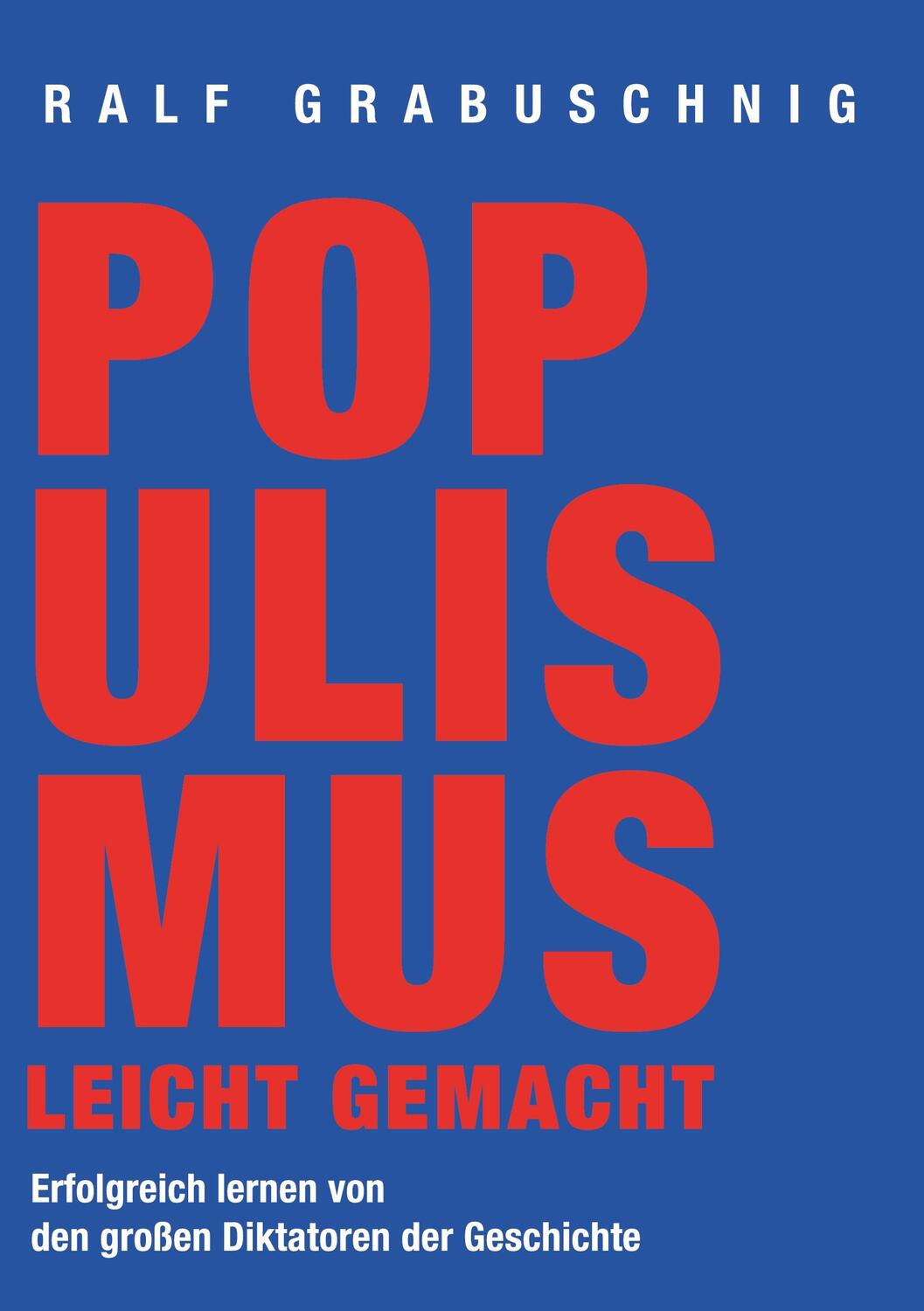 Cover: 9783751970419 | Populismus leicht gemacht | Ralf Grabuschnig | Taschenbuch