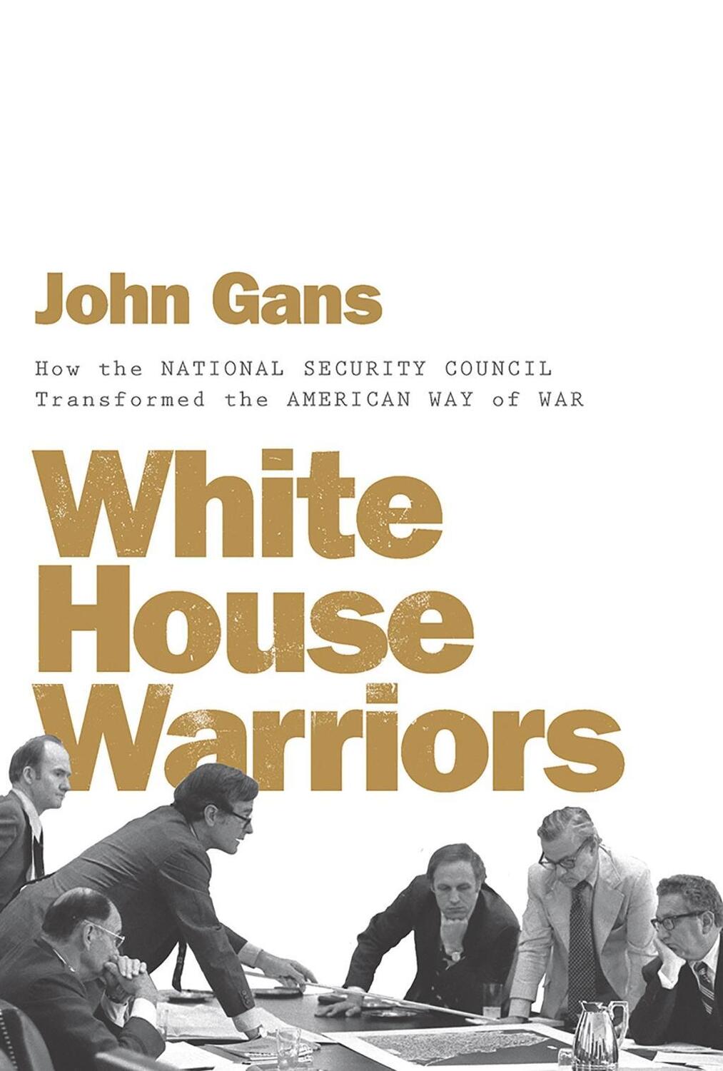 Cover: 9781631494567 | White House Warriors: How the National Security Council Transformed...