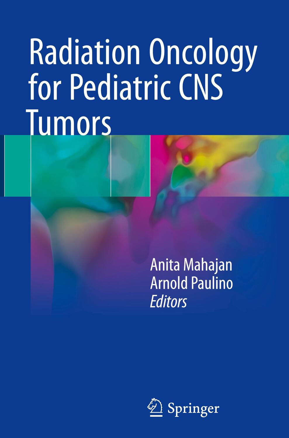 Cover: 9783319554280 | Radiation Oncology for Pediatric CNS Tumors | Arnold Paulino (u. a.)