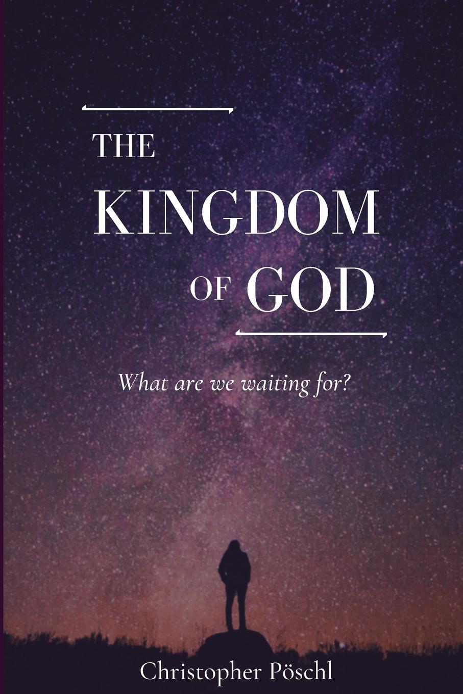 Cover: 9781716925832 | The Kingdom of God | What are we waiting for? | Christopher Pöschl