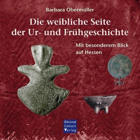Cover: 9783939623465 | Die weibliche Seite der Ur- und Frühgeschichte | Barbara Obermüller