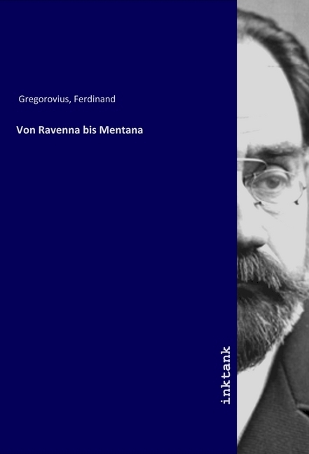 Cover: 9783747774090 | Von Ravenna bis Mentana | Ferdinand Gregorovius | Taschenbuch