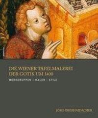 Cover: 9783205787716 | Die Wiener Tafelmalerei der Gotik um 1400 | Jörg Oberhaidacher | Buch
