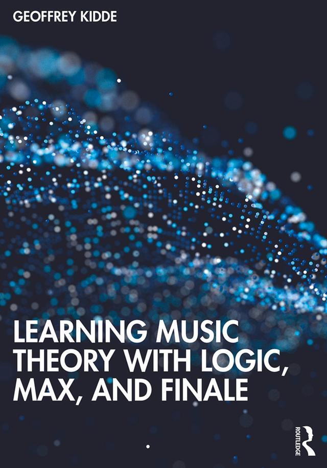 Cover: 9781138544291 | Learning Music Theory with Logic, Max, and Finale | Geoffrey Kidde