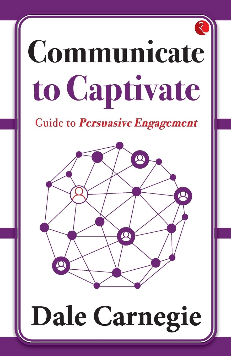 Cover: 9789357029902 | Communicate to Captivate | Guide to Persuasive Engagement | Carnegie