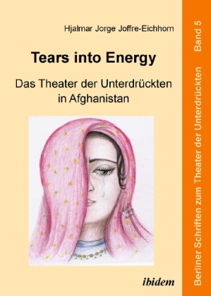 Cover: 9783838201726 | Tears into Energy - Das Theater der Unterdrückten in Afghanistan
