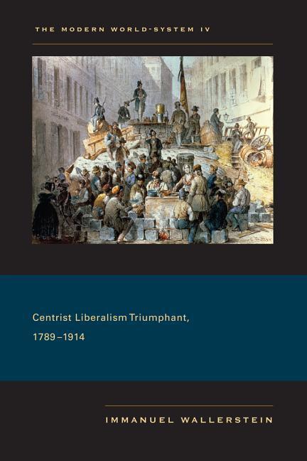 Cover: 9780520267619 | The Modern World-System IV | Centrist Liberalism Triumphant, 1789-1914