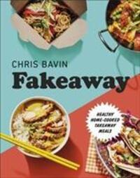 Cover: 9780241435861 | Fakeaway | Healthy Home-cooked Takeaway Meals | Chris Bavin | Buch