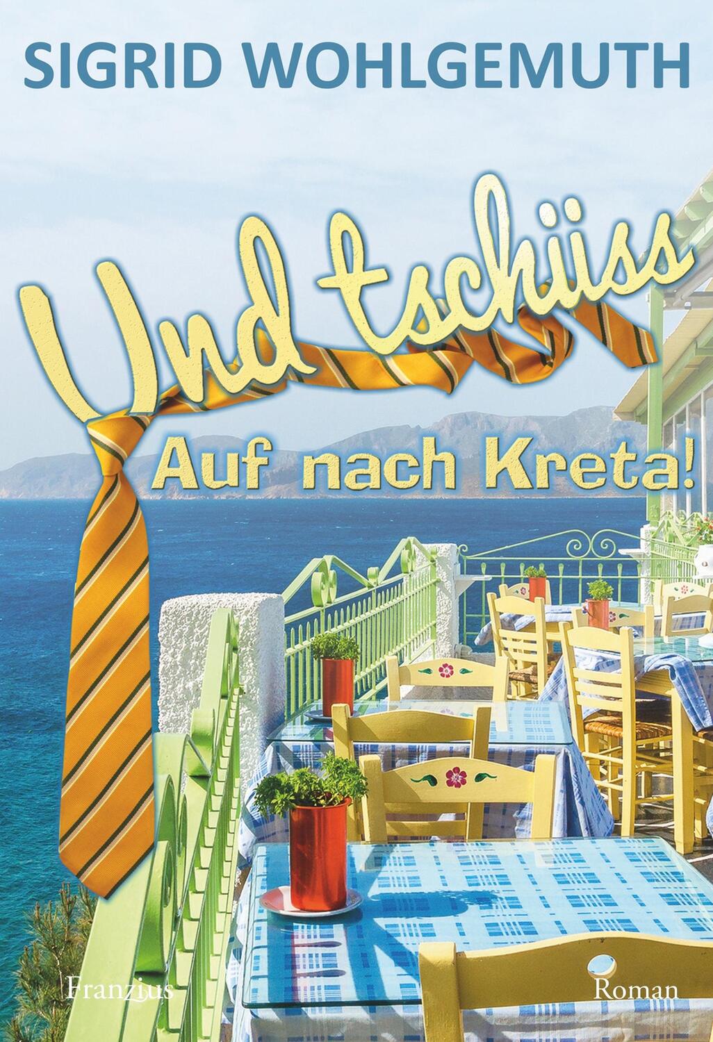 Cover: 9783960500414 | Und tschüss | Auf nach Kreta!. Roman | Sigrid Wohlgemuth | Taschenbuch