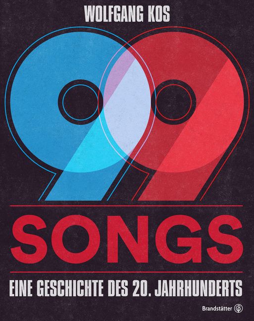 Cover: 9783710600227 | 99 Songs | Eine Geschichte des 20. Jahrhunderts | Wolfgang Kos | Buch