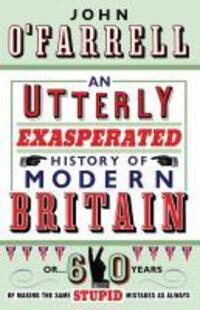 Cover: 9780552775465 | An Utterly Exasperated History of Modern Britain | John O'Farrell