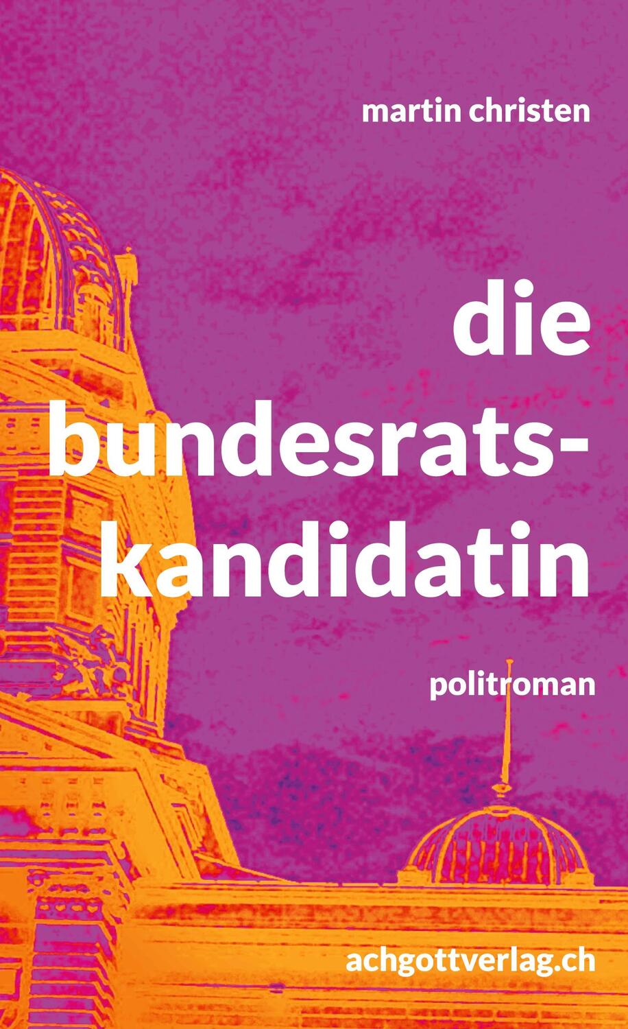 Cover: 9783757882501 | die bundesratskandidatin | politroman | Martin Christen | Buch | 2024