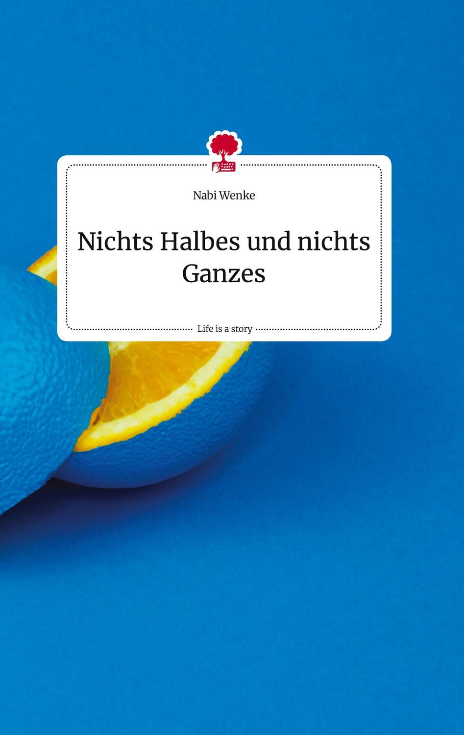Cover: 9783710814051 | Nichts Halbes und nichts Ganzes. Life is a Story - story.one | Wenke