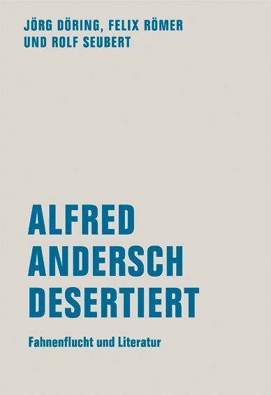 Cover: 9783943167986 | Alfred Andersch desertiert | Fahnenflucht und Literatur (1944-1952)