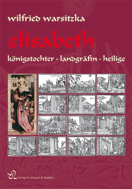 Cover: 9783932906725 | Elisabeth | Königstochter, Landgräfin und Heilige | Wilfried Warsitzka