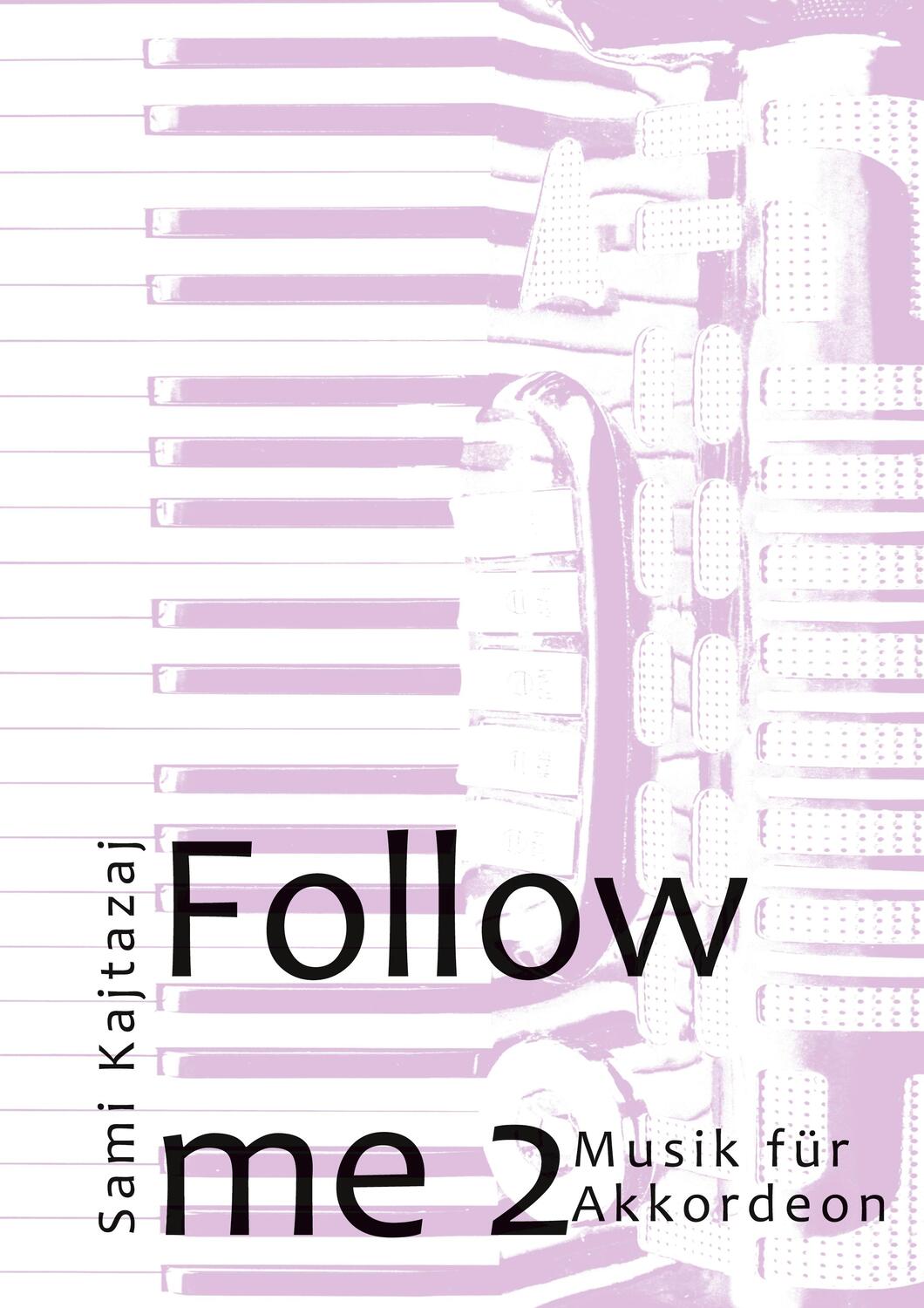 Cover: 9783758324529 | Follow me Band 2 | Musik für Akkordeon | Sami Kajtazaj | Taschenbuch