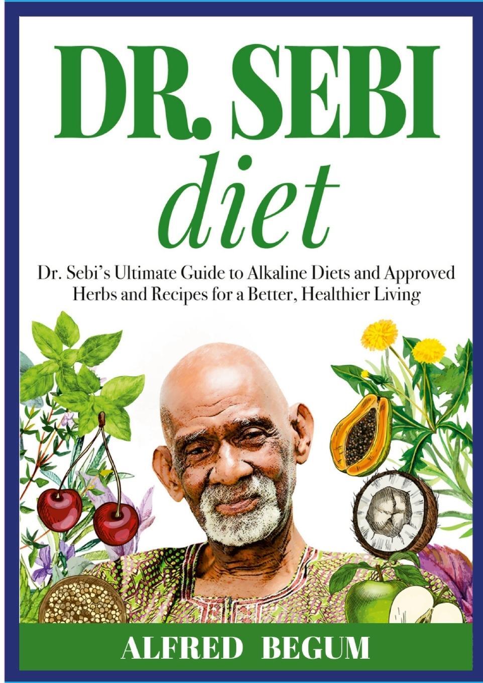Cover: 9781105266225 | DR. SEBI DIET. Dr. Sebi's Ultimate Guide to Alkaline Diets and...