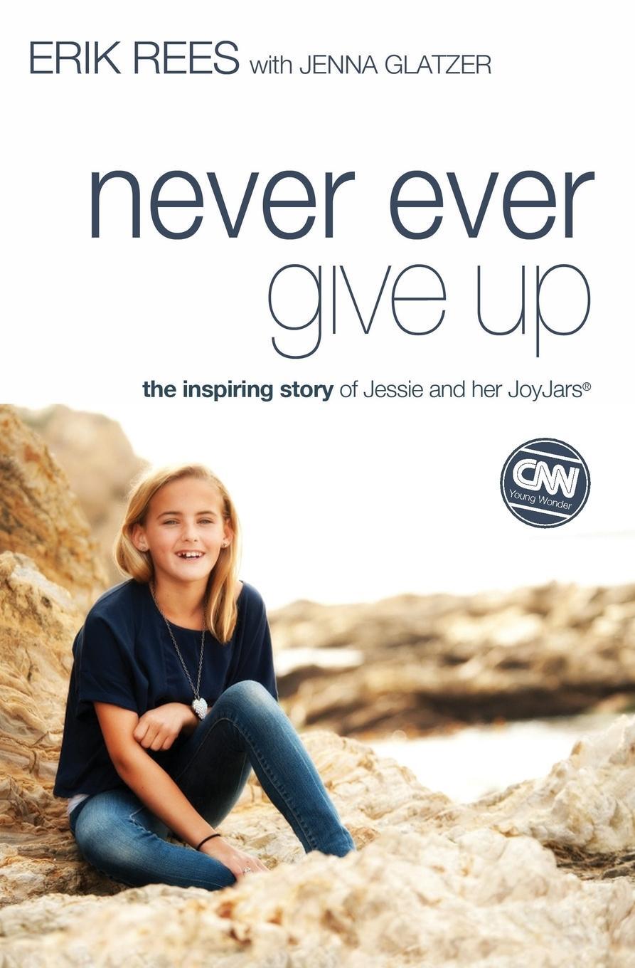Cover: 9780310337607 | Never Ever Give Up | The Inspiring Story of Jessie and Her JoyJars