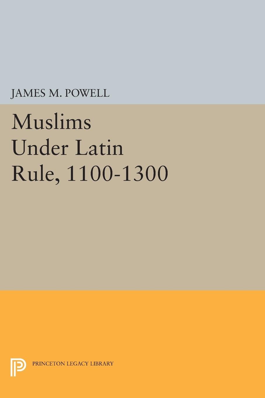 Cover: 9780691602257 | Muslims Under Latin Rule, 1100-1300 | James M. Powell | Taschenbuch