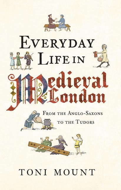 Cover: 9781445647005 | Everyday Life in Medieval London | From the Anglo-Saxons to the Tudors