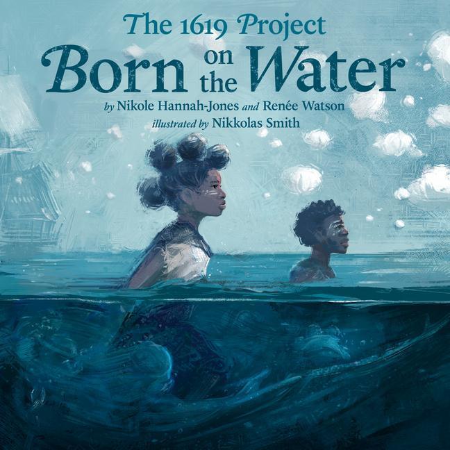 Cover: 9780593307359 | The 1619 Project: Born on the Water | Nikole Hannah-Jones (u. a.)