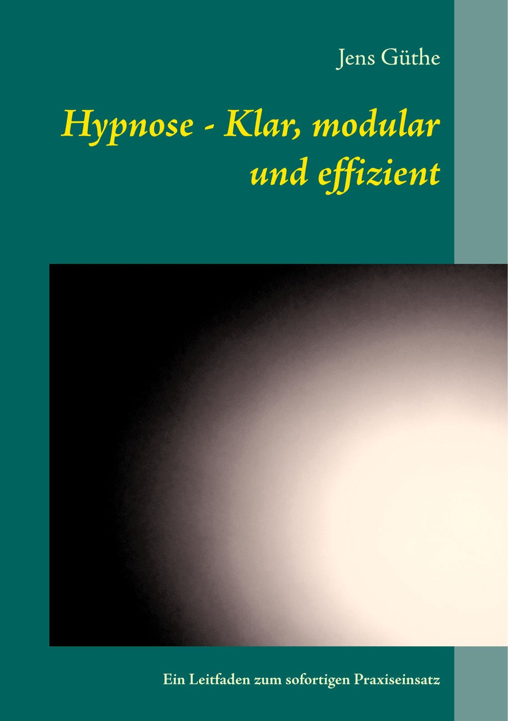 Cover: 9783752814491 | Hypnose - Klar, modular und effizient | Jens Güthe | Taschenbuch